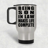 Being Son In Law Makes Life Complete - Travel Mug Silver