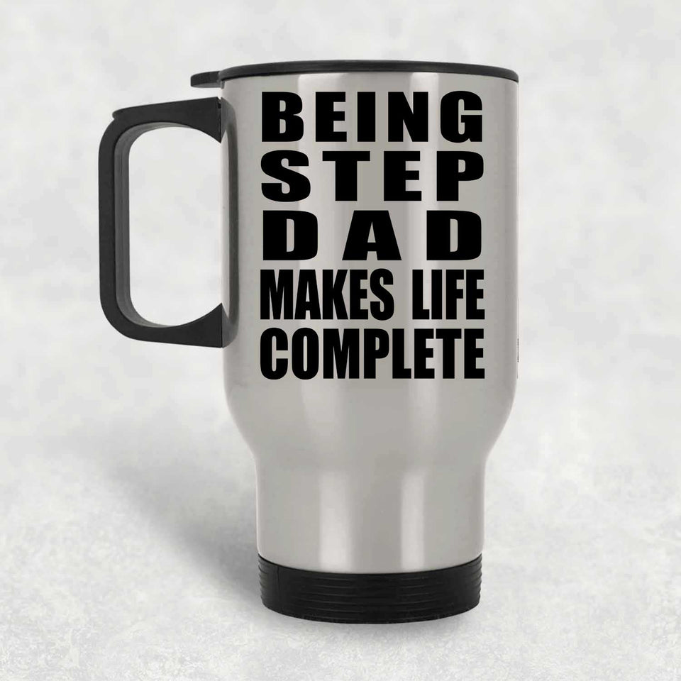 Being Step Dad Makes Life Complete - Travel Mug Silver