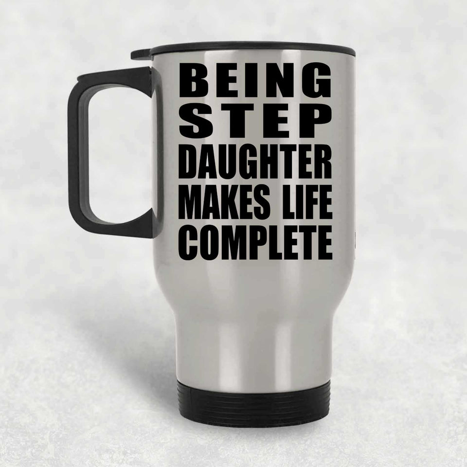Being Step Daughter Makes Life Complete - Travel Mug Silver