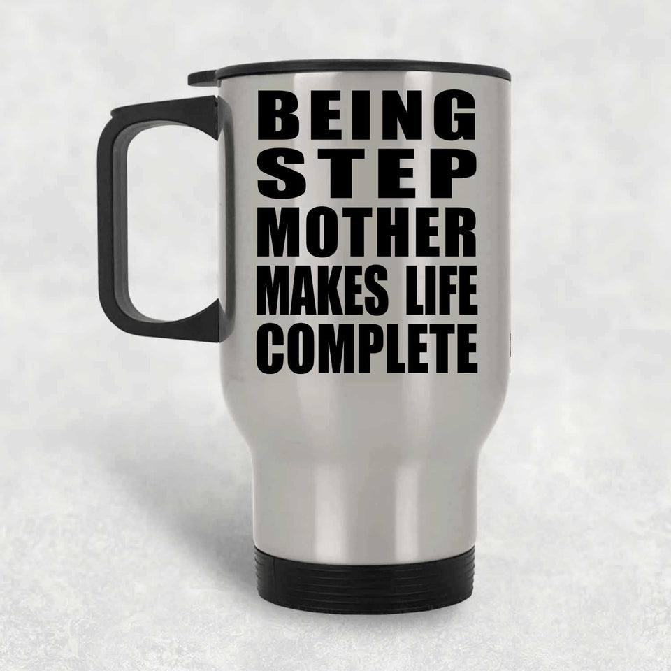 Being Step Mother Makes Life Complete - Travel Mug Silver