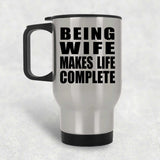 Being Wife Makes Life Complete - Travel Mug Silver