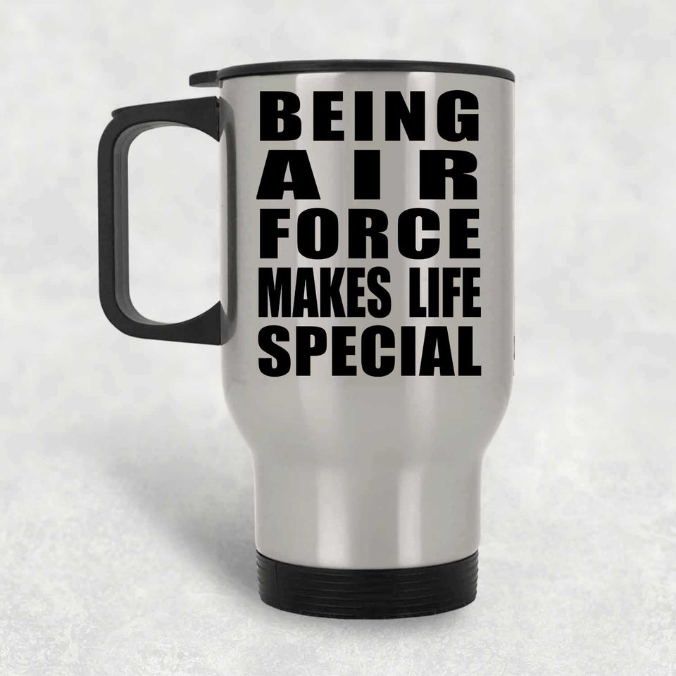 Being Air Force Makes Life Special - Travel Mug Silver