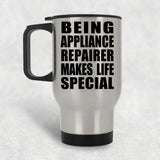 Being Appliance Repairer Makes Life Special - Travel Mug Silver