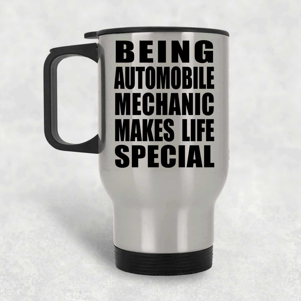 Being Automobile Mechanic Makes Life Special - Travel Mug Silver