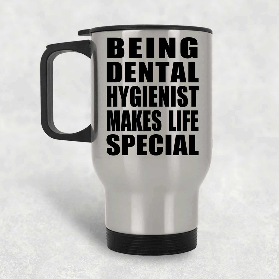 Being Dental Hygienist Makes Life Special - Travel Mug Silver