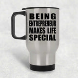 Being Entrepreneur Makes Life Special - Travel Mug Silver