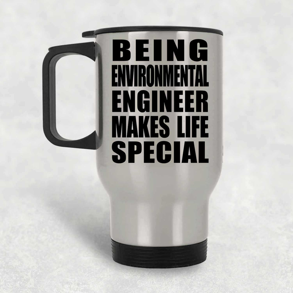 Being Environmental Engineer Makes Life Special - Travel Mug Silver