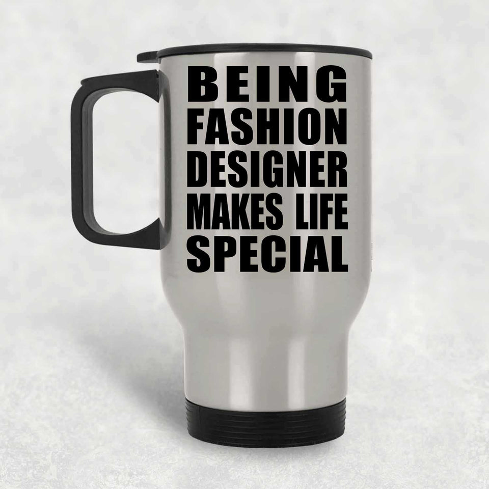 Being Fashion Designer Makes Life Special - Travel Mug Silver