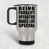 Being Forklift Operator Makes Life Special - Travel Mug Silver