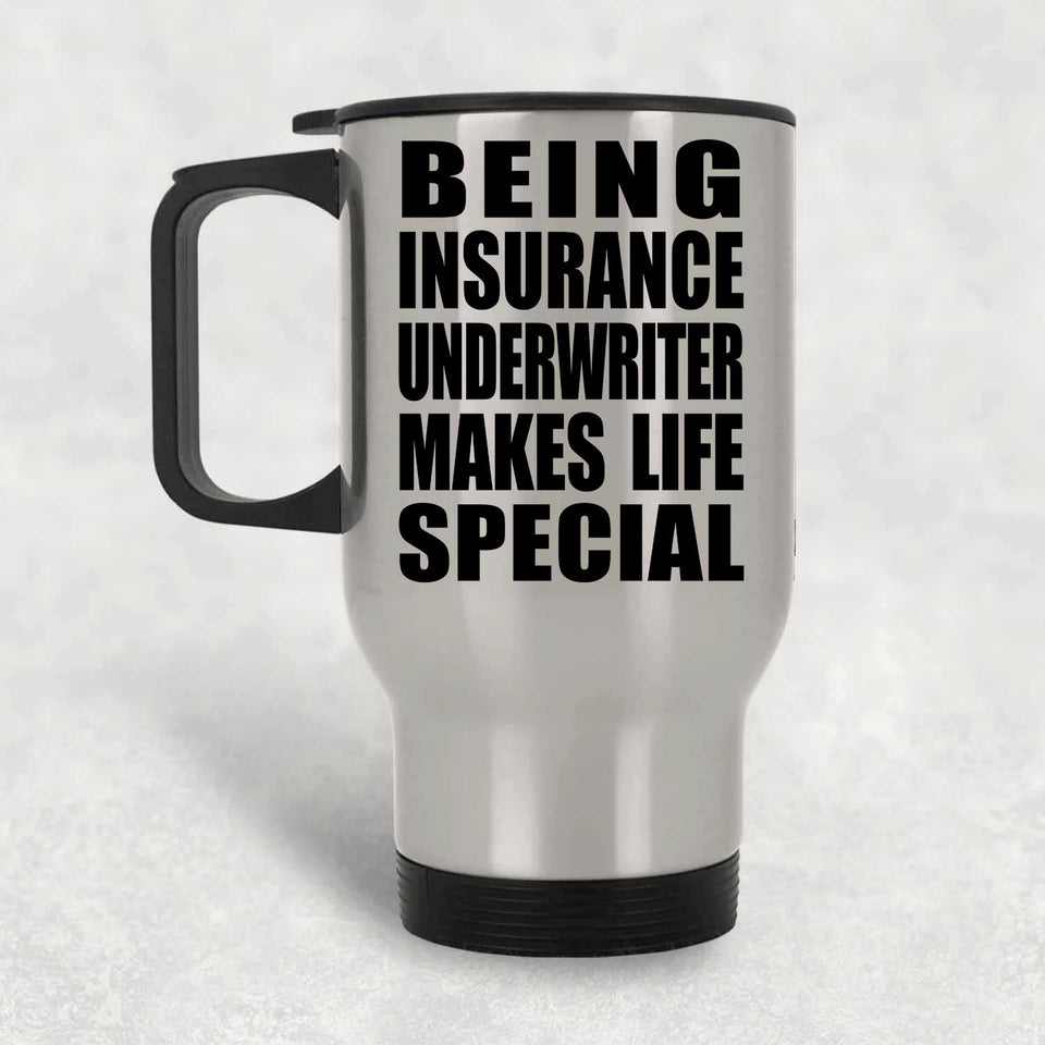 Being Insurance Underwriter Makes Life Special - Travel Mug Silver
