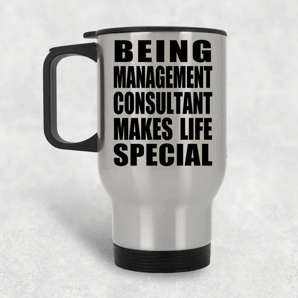 Being Management Consultant Makes Life Special - Travel Mug Silver