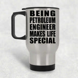 Being Petroleum Engineer Makes Life Special - Travel Mug Silver
