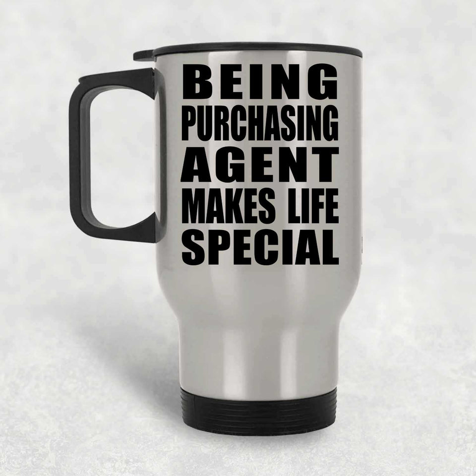 Being Purchasing Agent Makes Life Special - Travel Mug Silver