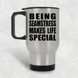 Being Seamstress Makes Life Special - Travel Mug Silver