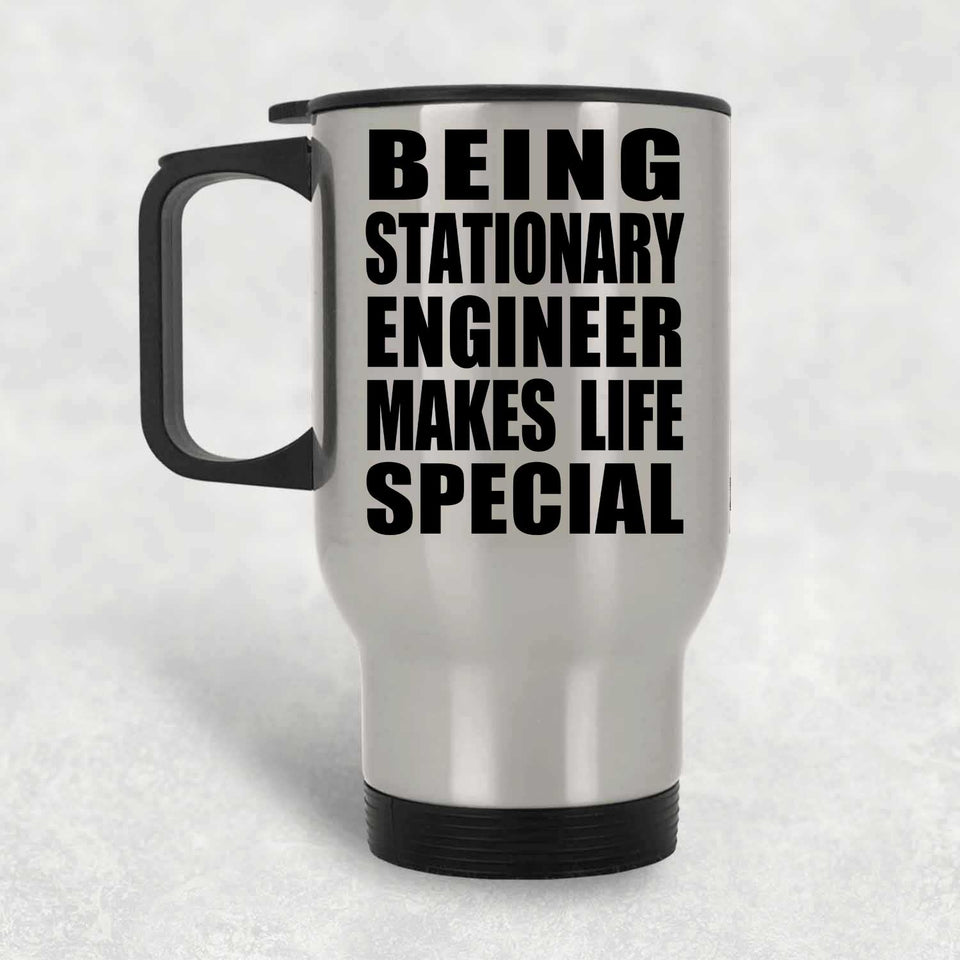 Being Stationary Engineer Makes Life Special - Travel Mug Silver
