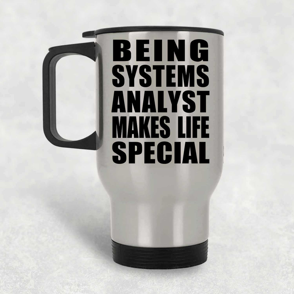 Being Systems Analyst Makes Life Special - Travel Mug Silver
