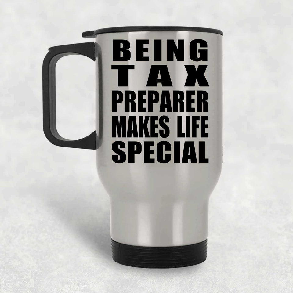 Being Tax Preparer Makes Life Special - Travel Mug Silver