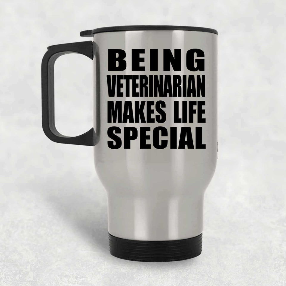 Being Veterinarian Makes Life Special - Travel Mug Silver