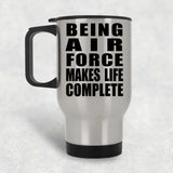 Being Air Force Makes Life Complete - Travel Mug Silver