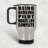 Being Airline Pilot Makes Life Complete - Travel Mug Silver