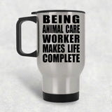 Being Animal Care Worker Makes Life Complete - Travel Mug Silver