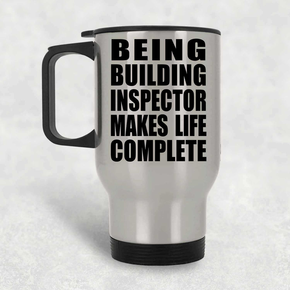 Being Building Inspector Makes Life Complete - Travel Mug Silver