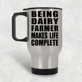 Being Dairy Farmer Makes Life Complete - Travel Mug Silver