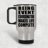 Being Event Coordinator Makes Life Complete - Travel Mug Silver