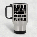 Being Financial Planner Makes Life Complete - Travel Mug Silver