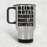 Being Hotel Manager Makes Life Complete - Travel Mug Silver