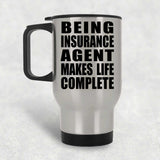 Being Insurance Agent Makes Life Complete - Travel Mug Silver