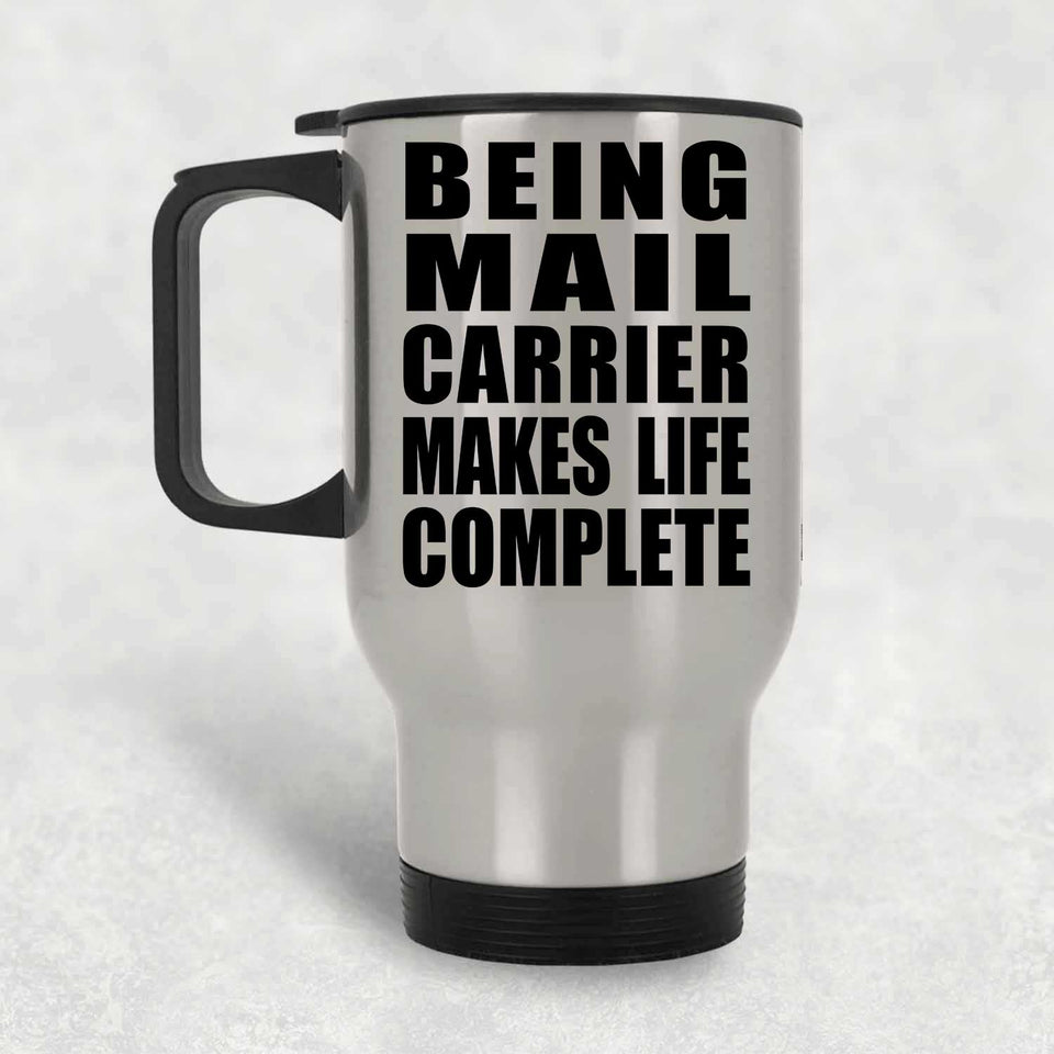 Being Mail Carrier Makes Life Complete - Travel Mug Silver