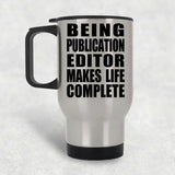 Being Publication Editor Makes Life Complete - Travel Mug Silver