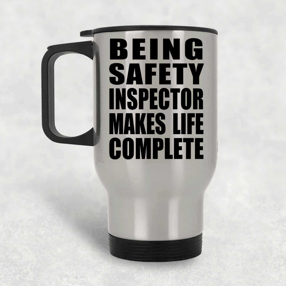 Being Safety Inspector Makes Life Complete - Travel Mug Silver