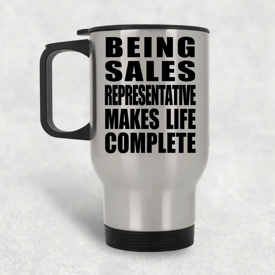 Being Sales Representative Makes Life Complete - Travel Mug Silver
