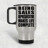 Being Sales Representative Makes Life Complete - Travel Mug Silver