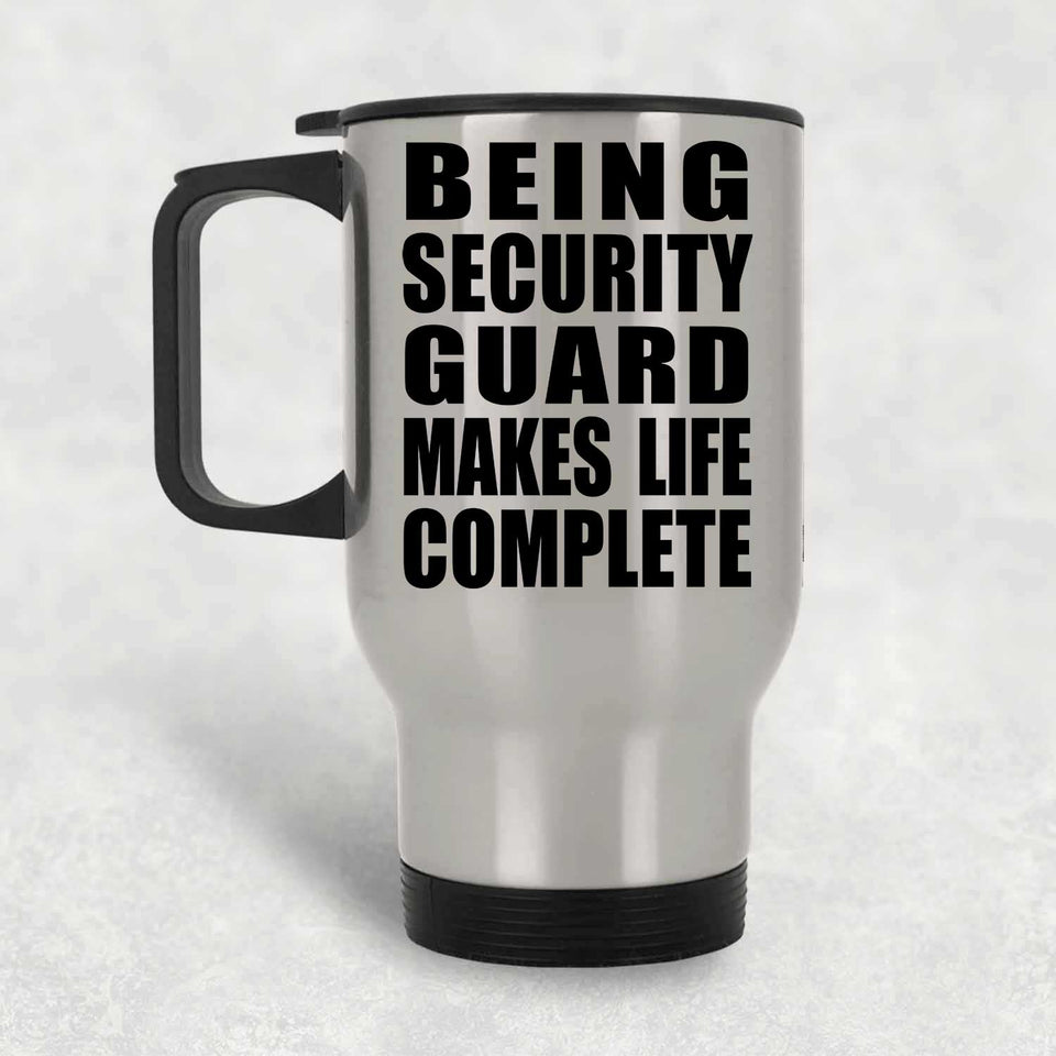 Being Security Guard Makes Life Complete - Travel Mug Silver
