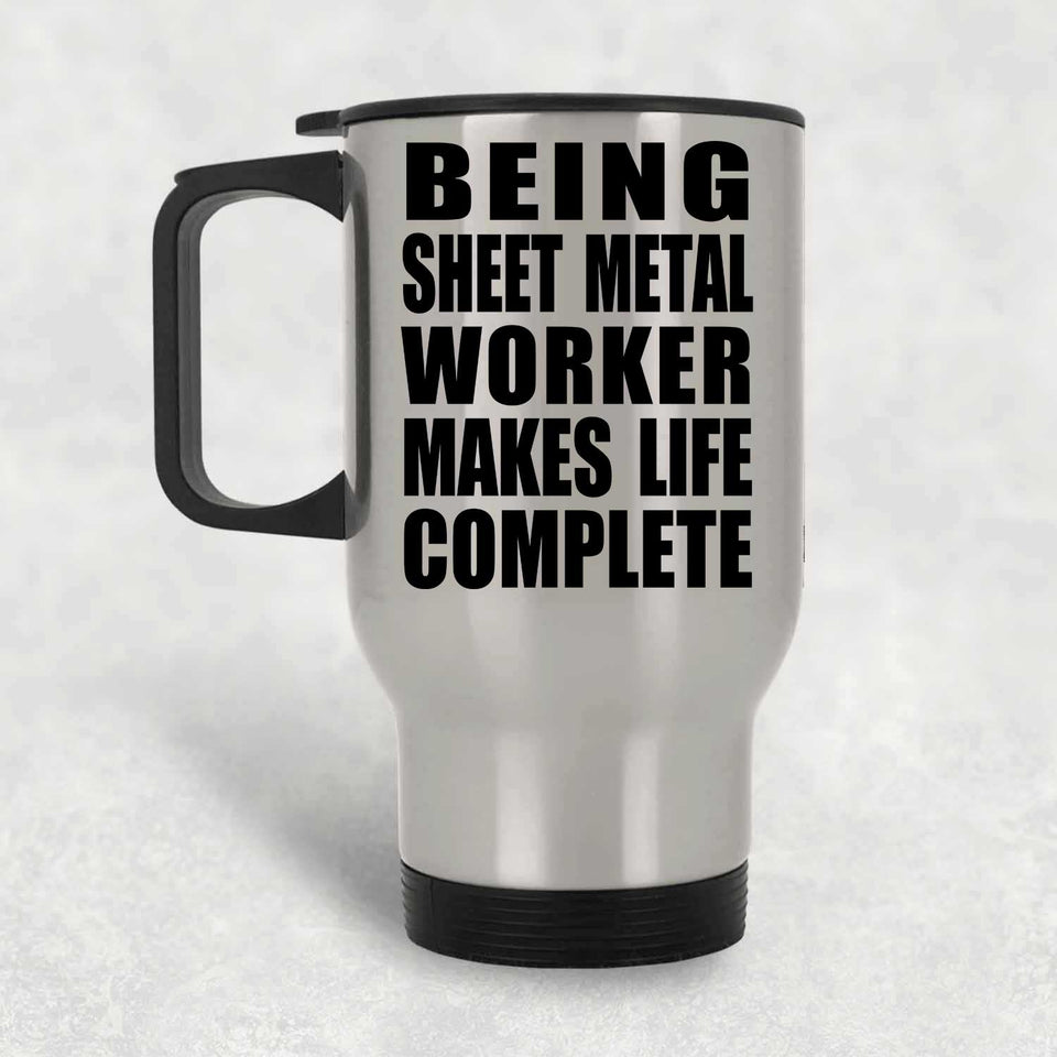 Being Sheet Metal Worker Makes Life Complete - Travel Mug Silver