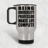 Being University Professor Makes Life Complete - Travel Mug Silver