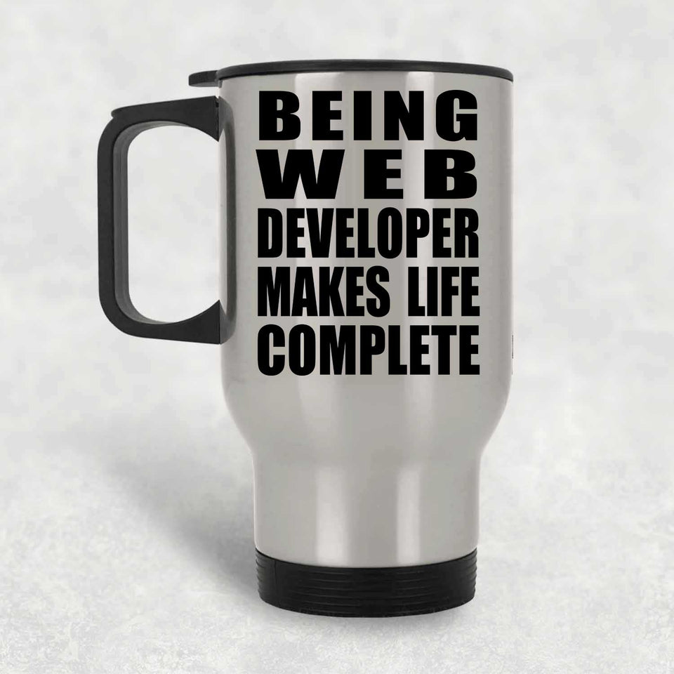 Being Web Developer Makes Life Complete - Travel Mug Silver