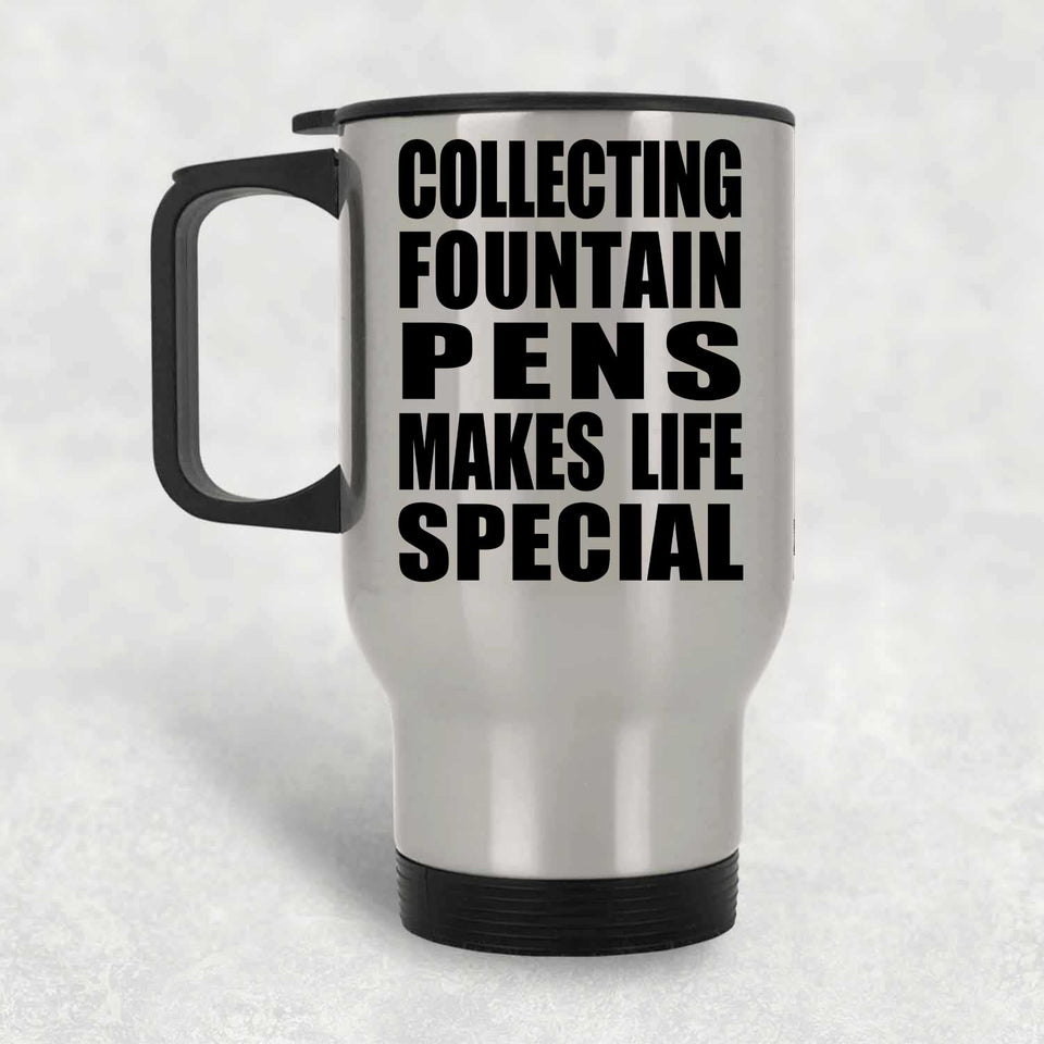 Collecting Fountain Pens Makes Life Special - Travel Mug Silver