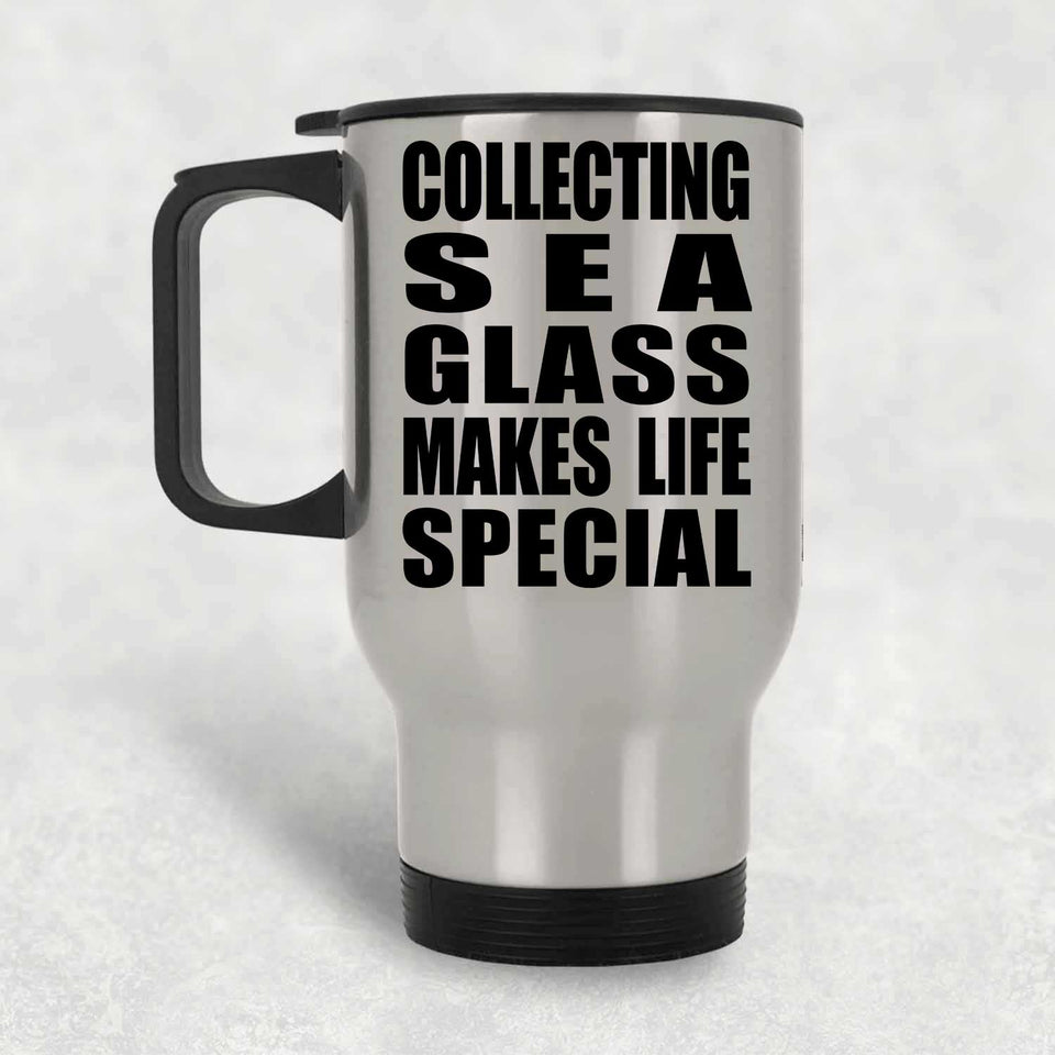 Collecting Sea Glass Makes Life Special - Travel Mug Silver