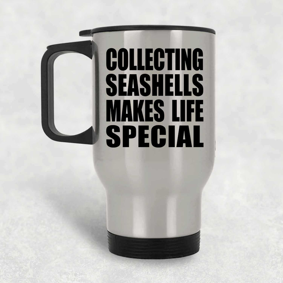 Collecting Seashells Makes Life Special - Travel Mug Silver