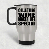 Collecting Wine Makes Life Special - Travel Mug Silver