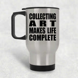 Collecting Art Makes Life Complete - Travel Mug Silver