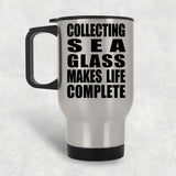 Collecting Sea Glass Makes Life Complete - Travel Mug Silver