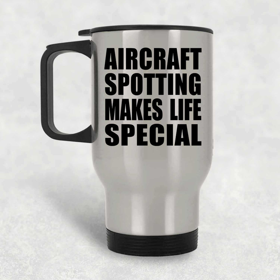 Aircraft Spotting Makes Life Special - Travel Mug Silver