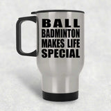 Ball Badminton Makes Life Special - Travel Mug Silver