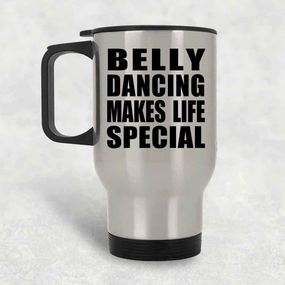 Belly Dancing Makes Life Special - Travel Mug Silver