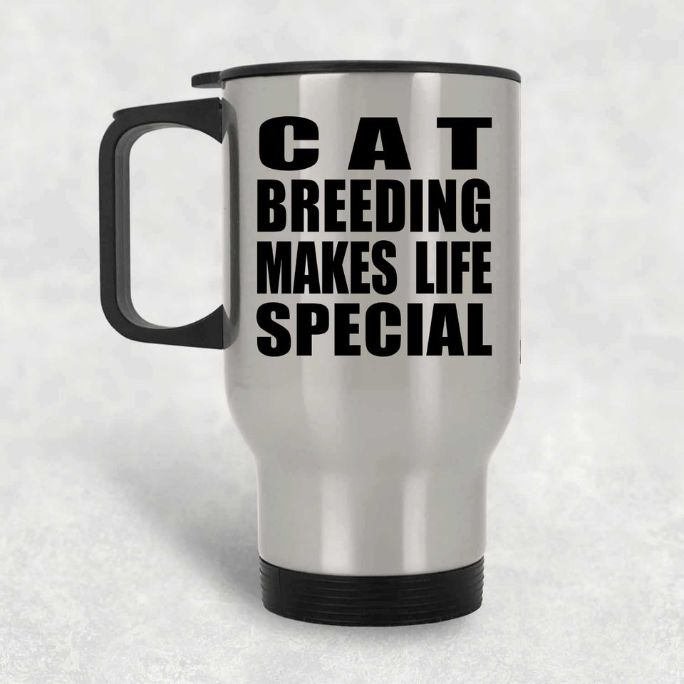 Cat Breeding Makes Life Special - Travel Mug Silver